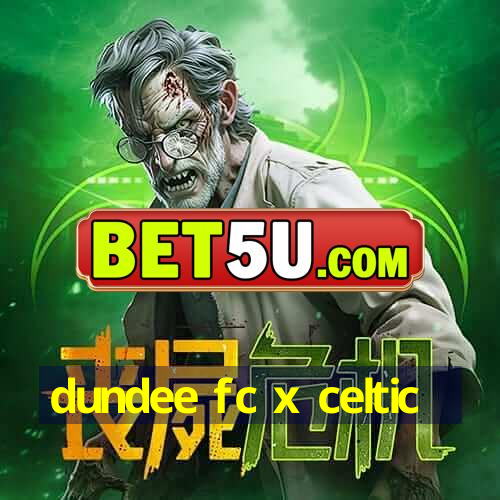 Dundee Fc X Celtic Grandioso No Brasil