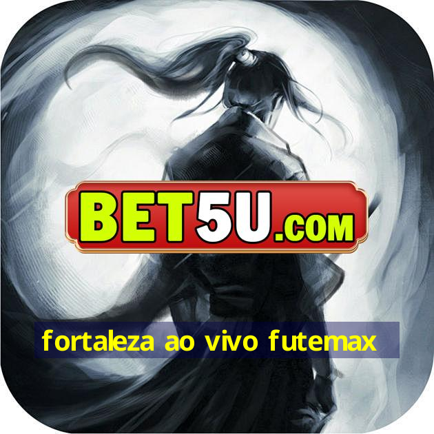 Fortaleza Ao Vivo Futemax