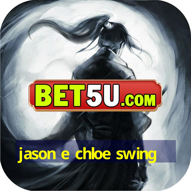 Jason E Chloe Swing V