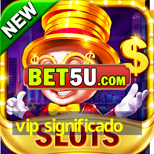 Vip Significado O Maior Cassino Online