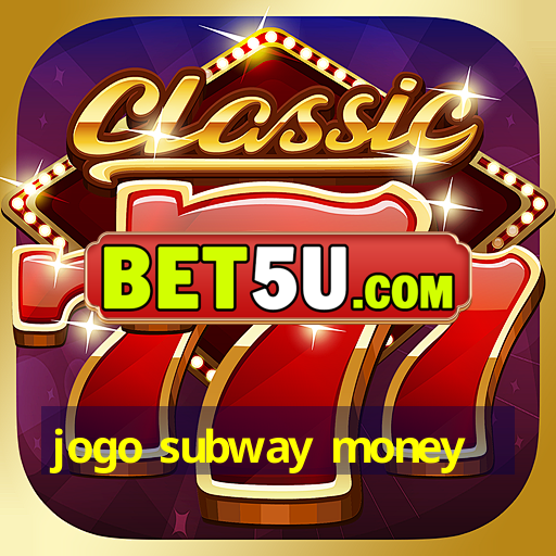 jogo subway money - Ufra